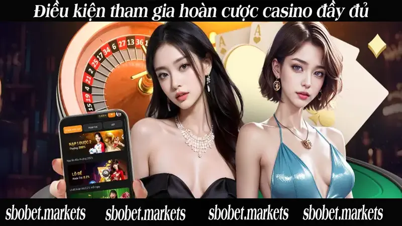 Điều kiện tham gia hoàn cược casino đầy đủ
