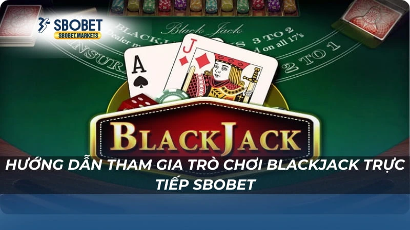 Hướng dẫn tham gia trò chơi Blackjack Trực Tiếp Sbobet