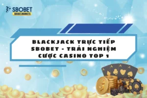 Blackjack Trực Tiếp Sbobet