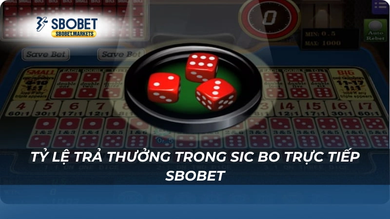 Tỷ lệ trả thưởng trong Sic Bo trực tiếp Sbobet