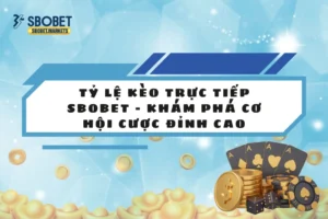 Tỷ lệ kèo trực tiếp SBOBET