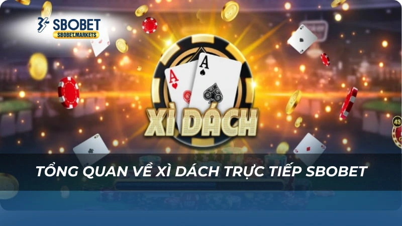 Tổng quan về Xì dách trực tiếp Sbobet