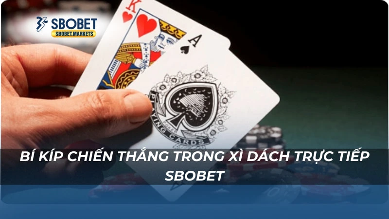Bí kíp chiến thắng trong Xì dách trực tiếp Sbobet