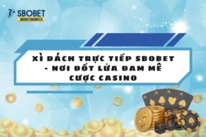 Xì dách trực tiếp Sbobet