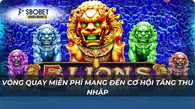 Vòng quay miễn phí mang đến cơ hội tăng thu nhập