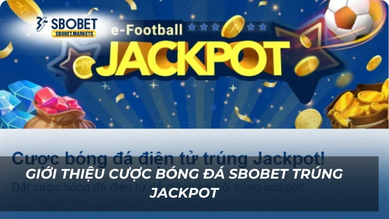 Giới thiệu Cược bóng đá Sbobet trúng jackpot