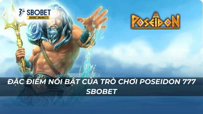 Đặc điểm nổi bật của trò chơi Poseidon 777 Sbobet